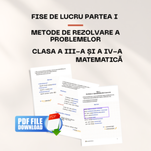 Fise de lucru matematică clasa a III-a și a IV-a (Partea I) / Metode de rezolvare a problemelor FORMAT PDF