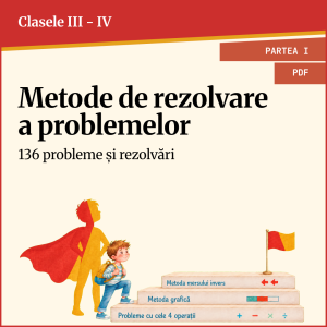 Fise de lucru matematică clasa a III-a și a IV-a (Partea I) | Metode de rezolvare a problemelor FORMAT PDF